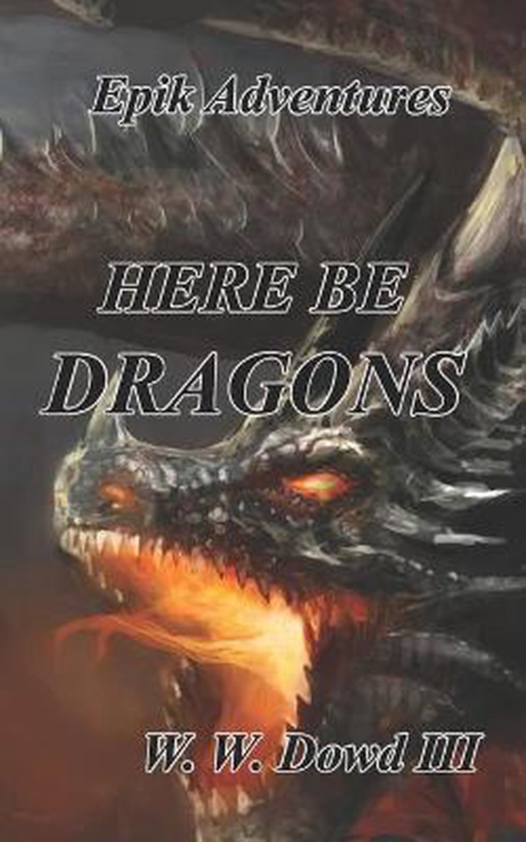 Epik Adventures- Here Be Dragons - William W Dowd