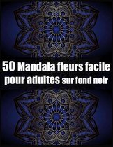 50 mandala fleurs facile pour adultes sur fond noir