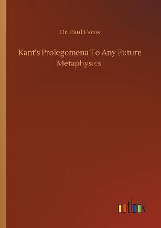 Boek kaft met de titel 'Kant's Prolegomena To Any Future Metaphysics' door Dr. Paul Carus.