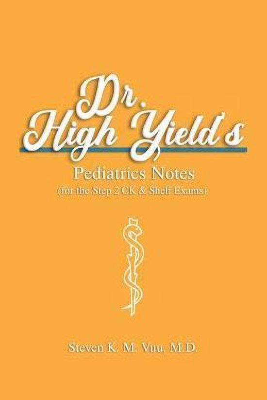 Dr. High Yield's Pediatrics Notes (for the Step 2 CK & Shelf Exams