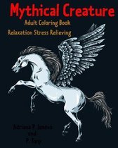 Mythical Creature Adult Coloring Book: Relaxation Stress Relieving