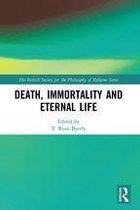 The British Society for the Philosophy of Religion Series - Death, Immortality, and Eternal Life