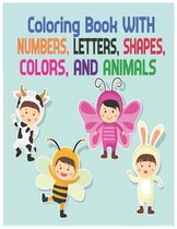 Coloring Book with Numbers: Coloring Book, Letters, Shapes, Colors, and Animals!