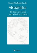 Alexandra - die Geschichte eines ungewoehnlichen Lebens