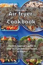 Air Fryer Cookbook: The best beginner's guide to your Air Fryer delicious recipes For Poultry