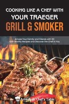 Cooking Like a Chef with Your Traeger Grill & Smoker