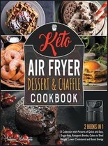 Keto Air Fryer Dessert and Chaffle Cookbook [2 in 1]