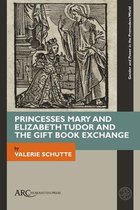 Gender and Power in the Premodern World- Princesses Mary and Elizabeth Tudor and the Gift Book Exchange