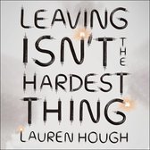 Leaving Isn't the Hardest Thing