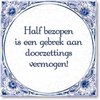 Delfts Blauwe Spreukentegel - Half bezopen is een gebrek aan doorzetting vermogen!