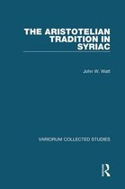 Variorum Collected Studies-The Aristotelian Tradition in Syriac