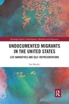 Routledge Studies in Development, Mobilities and Migration- Undocumented Migrants in the United States