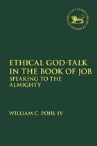 The Library of Hebrew Bible/Old Testament Studies- Ethical God-Talk in the Book of Job
