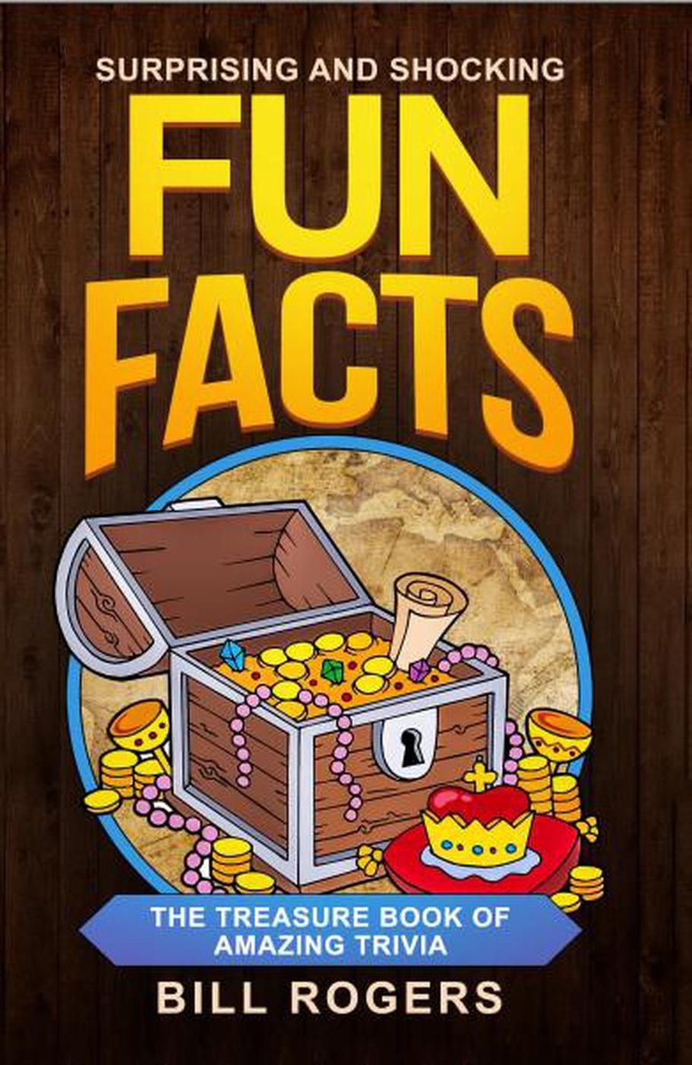 Trivia Books, Games and Quizzes 1 - Surprising and Shocking Fun Facts: The Treasure Book of Amazing Trivia