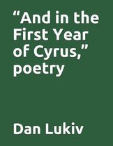 And in the First Year of Cyrus,  poetry