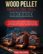 Wood Pellet Smoker and Grill Cookbook