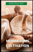 Prefect Guide of Mushrooms Cultivation: Guide to Cultivating Mushrooms
