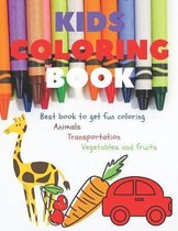 Kids Coloring Book Best book to get fun coloring animals transportation vegetables and fruits