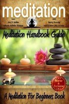 Meditation: Meditation Handbook Guide: A Meditation For Beginners Book: Learn