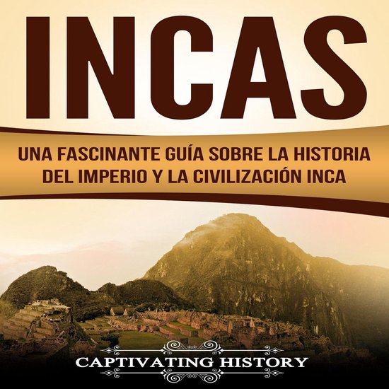 Incas: Una Fascinante Guía sobre la Historia del Imperio y  ... - cover