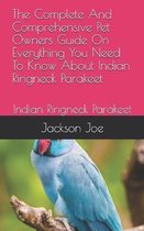 The Complete And Comprehensive Pet Owners Guide On Everything You Need To Know About Indian Ringneck Parakeet