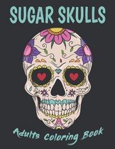 Sugar Skulls Adults Coloring Book: Day Of The Dead Sugar Skull