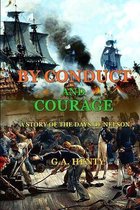 By Conduct and Courage a Story of the Days of Nelson: (BY G.A. HENTY)