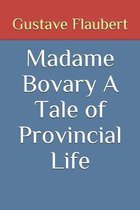 Madame Bovary A Tale of Provincial Life