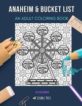 Anaheim & Bucket List: AN ADULT COLORING BOOK