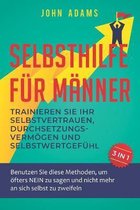 Selbsthilfe fur Manner: Trainieren Sie Ihr Selbstvertrauen, Durchsetzungsvermoegen und Selbstwertgefuhl