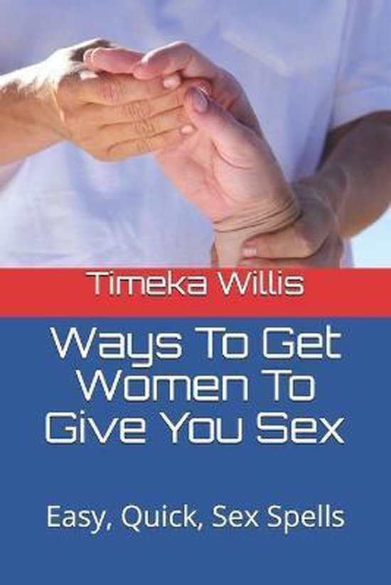 Ways To Get Women To Give You Sex Timeka Willis 9798675176557 Boeken 1267