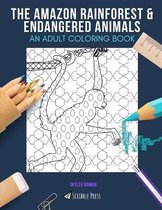 The Amazon Rainforest & Endangered Animals: AN ADULT COLORING BOOK