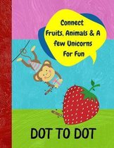 Connect Fruits, Animals & A few Unicorns For Fun DOT TO DOT