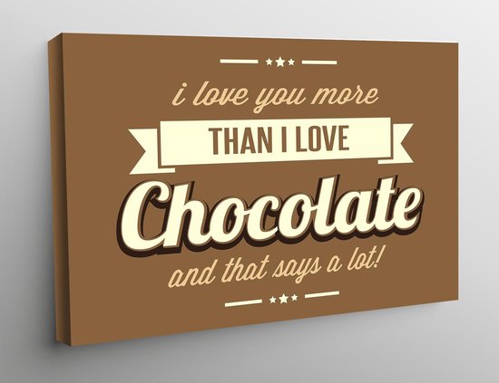 Canvas Inspirational Art - I love you more than I love chocolate and that says a lot - 60x40cm