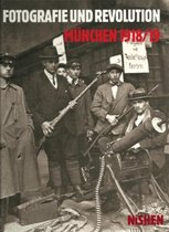 Fotografie und Revolution München 1918-19