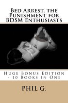 Bed Arrest, the Punishment for BDSM Enthusiasts: Huge Bonus Edition - 10 eBooks in One