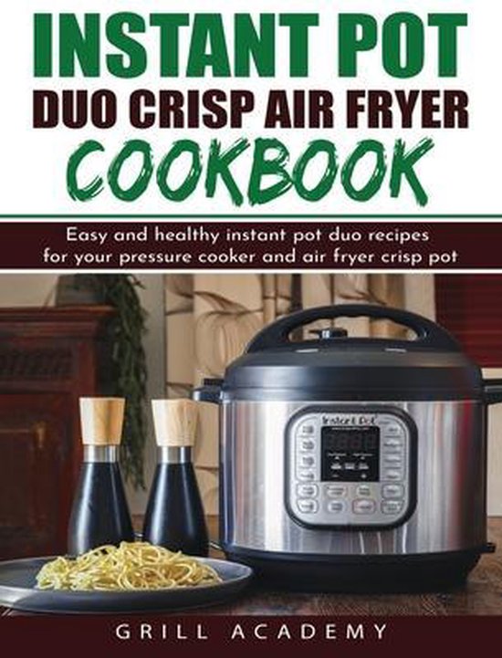 Instant Pot Duo Crisp Air Fryer Cookbook, Grill Academy 9781802160796