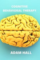Cognitive Behavioral Therapy: A complete guide to learn how to overcome anxiety and depression