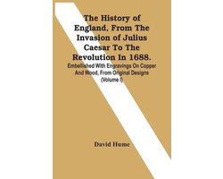 The History Of England, From The Invasion Of Julius Caesar To The Revolution In 1688. Embellished With Engravings On Copper And Wood, From Original Designs (Volume I)