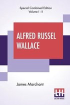 Alfred Russel Wallace (Complete): Letters And Reminiscences (Complete Edition Of Two Volumes, Vol. I. - Vol. II.)