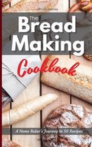 The Bread Making Cookbook