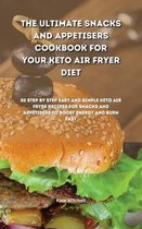 The Ultimate Snacks and Appetisers Cookbook for your Keto Air Fryer Diet