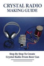 Crystal Radio Making Guide: Step By Step To Create Crystal Radio From Beer Can