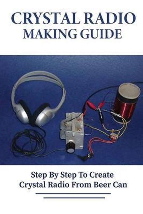Crystal Radio Making Guide Step By Step To Create Crystal Radio From Beer Can,...