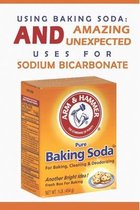 Using Baking Soda: Amazing And Unexpected Uses For Sodium Bicarbonate