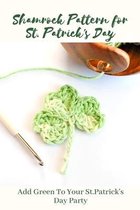 Shamrock Pattern for St.Patrick's Day: Add Green To Your St.Patrick's Day Party