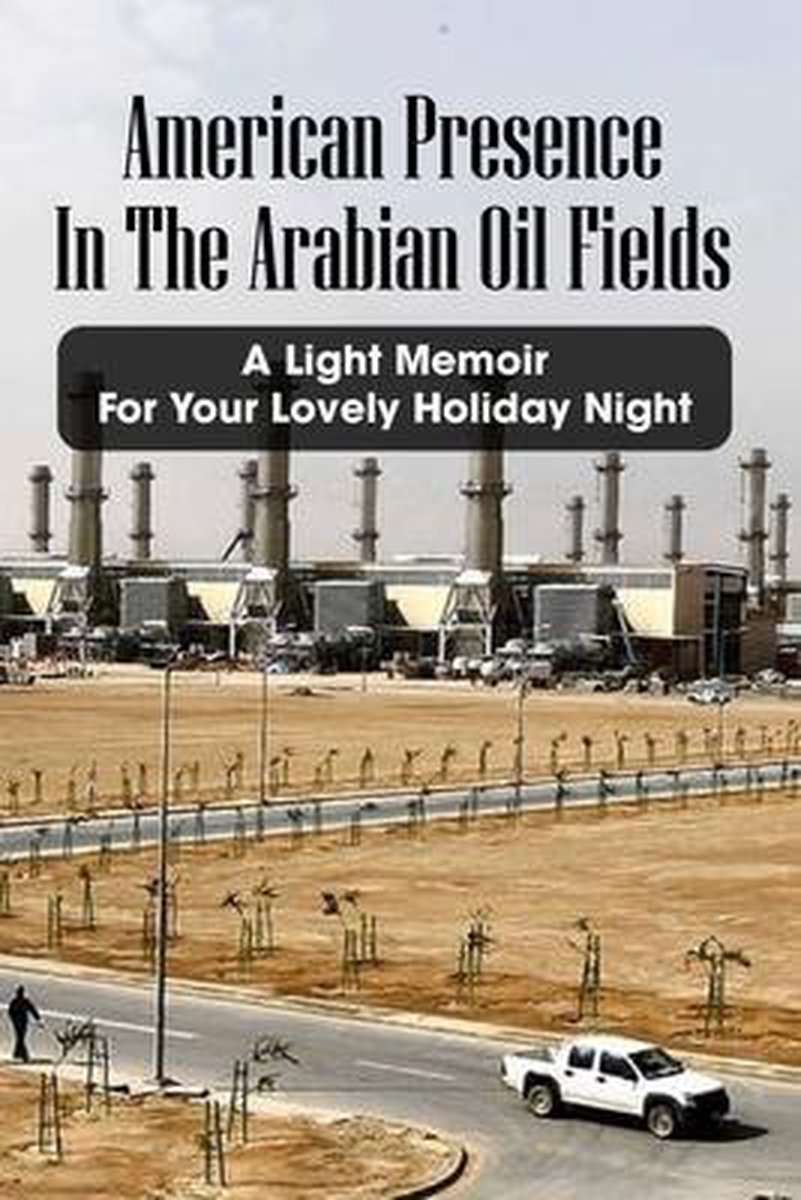 American Presence In The Arabian Oil Fields - Isaac Borkholder