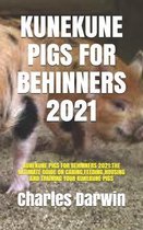 Kunekune Pigs for Behinners 2021: Kunekune Pigs for Behinners 2021