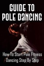 Guide To Pole Dancing: How To Start Pole Fitness Dancing Step By Step