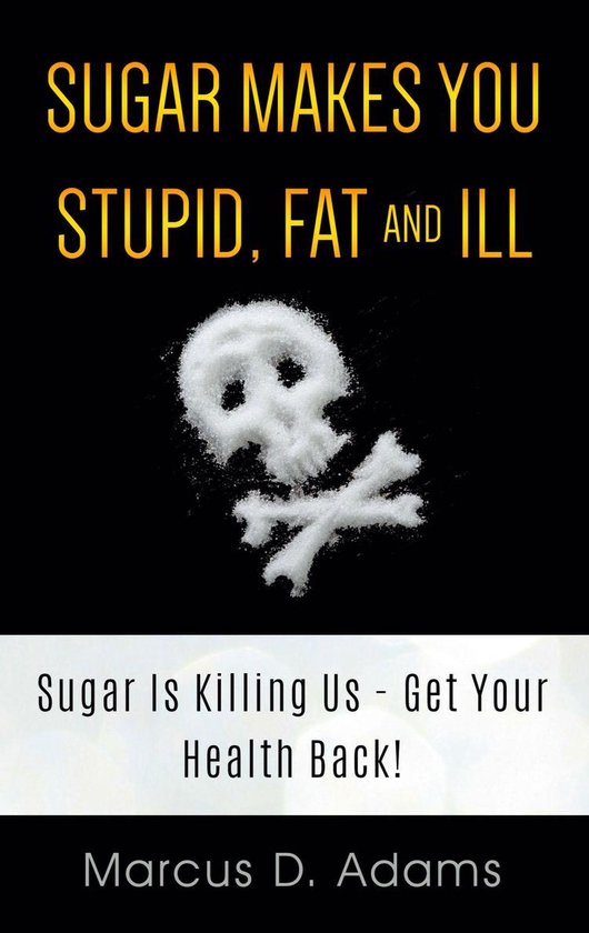 Sugar Makes You Stupid, Fat And Ill - cover